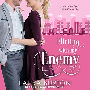 Flirting with my Enemy by Laura Burton