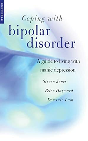 Coping with Bipolar Disorder: A CBT-Informed Guide to Living with Manic Depression by Peter Haywood, Steven Jones, Dominic Lam