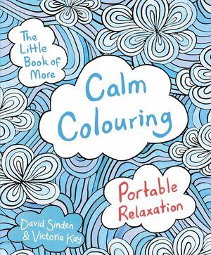 The Little Book of More Calm Colouring by Victoria Kay, David Sinden