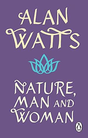 Nature, Man and Woman by Alan Watts