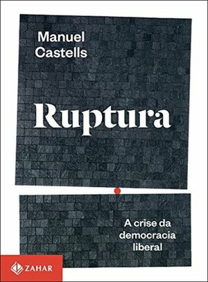 Ruptura: A crise da democracia liberal by Joana Angélica d'Avila Melo, Manuel Castells