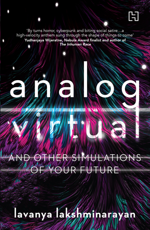 Analog/Virtual: and Other Simulations of Your Future by Lavanya Lakshminarayan