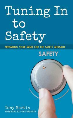 Tuning In to Safety: Preparing Your Mind for the Safety Message by Tony Martin