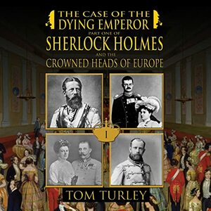 Sherlock Holmes and the Case of the Dying Emperor by Tom Turley