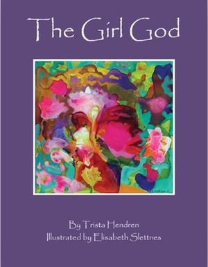 The Girl God by Trista Hendren, Elisabeth Slettnes