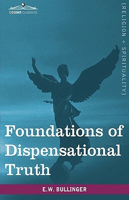 Foundations of Dispensational Truth by E. W. Bullinger