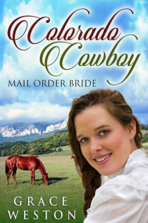 Colorado Cowboy: Mail Order Bride by Grace Weston