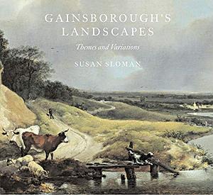 Gainsborough's Landscapes: Themes and Variations by Susan Sloman