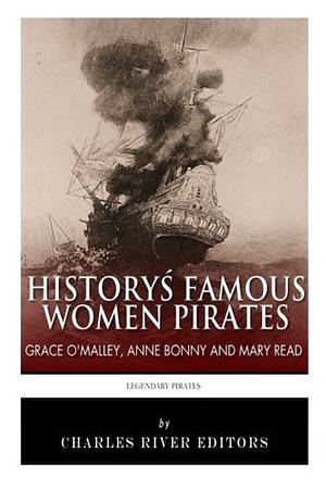 History's Famous Women Pirates: Grace O'Malley, Anne Bonny and Mary Read by Charles River Editors