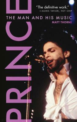 Prince: The Man and His Music by Matt Thorne