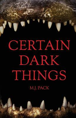 Certain Dark Things by M.J. Pack