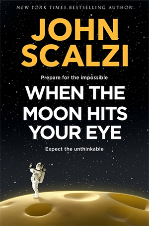 When the Moon Hits Your Eye by John Scalzi