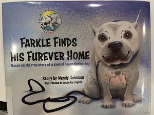 Farkle Finds His Furever Home: Based on the True Story of a Special Needs Shelter Dog by Wendy Johnson