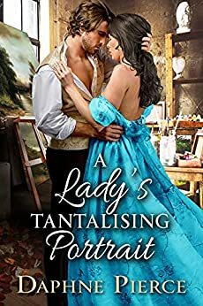 A Lady's Tantalising Portrait: A Historical Regency Romance Book by Daphne Pierce