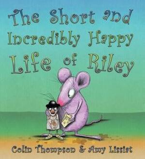 The Short and Incredibly Happy Life of Riley by Colin Thompson, Amy Lissiat