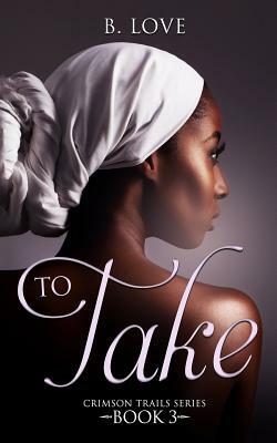 To Take by B. Love