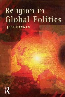 Religion in Global Politics by Jeffrey Haynes