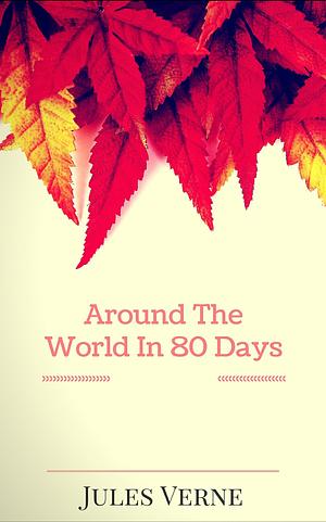 Around the World in Eighty Days by Jules Verne