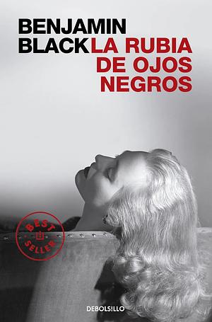 La rubia de ojos negros by Benjamin Black