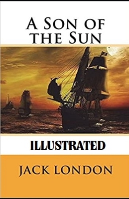 A Son of the Sun Illustrated by Jack London