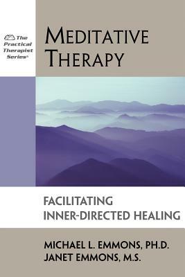 Meditative Therapy: Facilitating Inner-Directed Healing by Janet Emmons, Michael Emmons