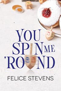 You Spin Me 'Round by Felice Stevens