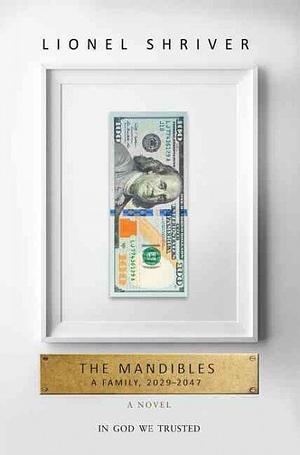 The Mandibles: A Family, 2029-2047 by Lionel Shriver