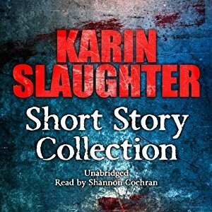 Karin Slaughter: Short Story Collection by Karin Slaughter