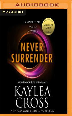 Never Surrender: A MacKenzie Family Novella by Kaylea Cross