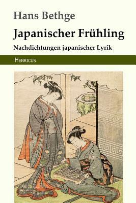 Japanischer Frühling: Nachdichtungen Japanischer Lyrik by Hans Bethge