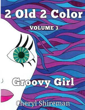 2 Old 2 Color: Groovy Color by Cheryl Shireman