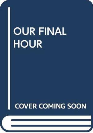 Our Final Hour by Martin J. Rees