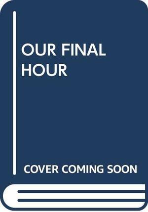 Our Final Hour by Martin J. Rees