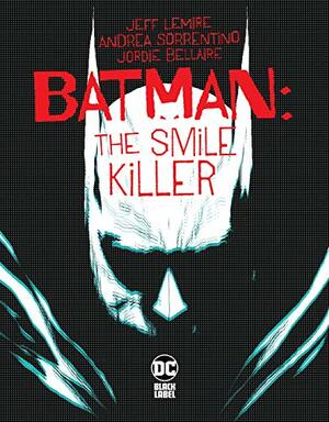 Batman: The Smile Killer #1 by Jeff Lemire, Andrea Sorrentino