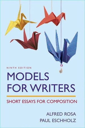 Models for Writers: Short Essays for Composition by Alfred Rosa, Paul Eschholz