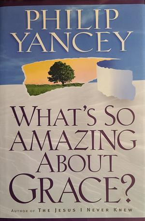 What's So Amazing about Grace? by Philip Yancey