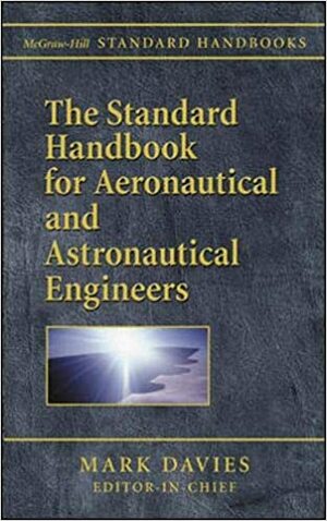 The Standard Handbook for Aeronautical and Astronautical Engineers by Mark Davies