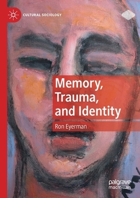 Memory, Trauma, and Identity by Ron Eyerman