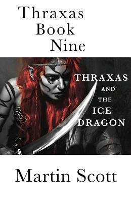 Thraxas Book Nine: Thraxas and the Ice Dragon by Martin Scott