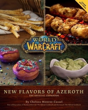 World of Warcraft: New Flavors of Azeroth: The Official Cookbook by Chelsea Monroe-Cassel