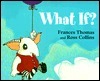 What If by Frances Thomas, Ross Collins