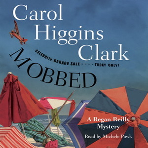 Mobbed: A Regan Reilly Mystery by Carol Higgins Clark