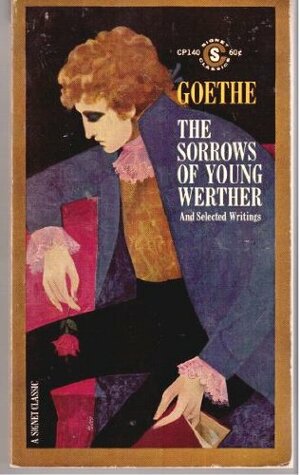 The Sorrows of Young Werther and Selected Writings by Johann Wolfgang von Goethe