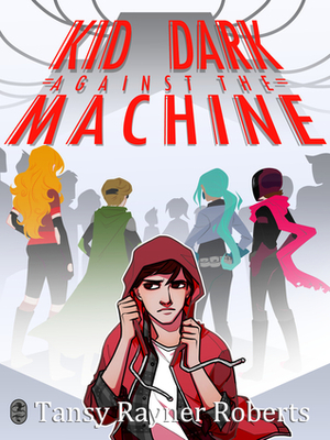 Kid Dark Against The Machine by Tansy Rayner Roberts