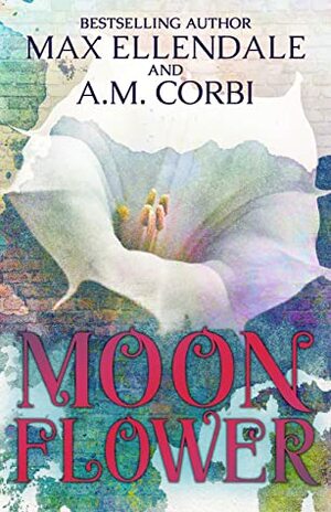 Moonflower  by Max Ellendale, A.M. Corbi