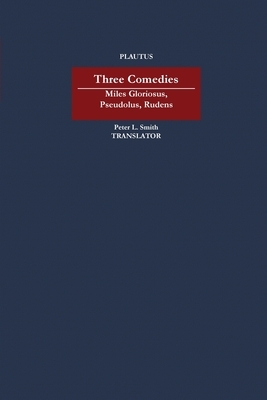 Three Comedies: Miles Gloriosus, Pseudolus, Rudens by Plautus, Plautus