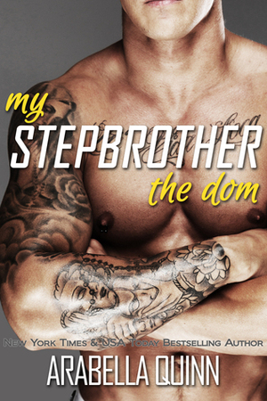 My Stepbrother: The Dom by Arabella Quinn