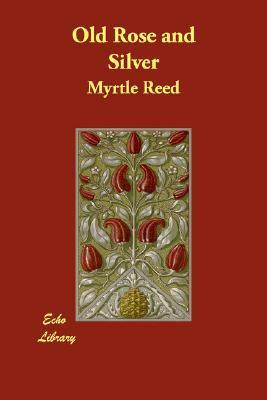 Old Rose and Silver by Myrtle Reed