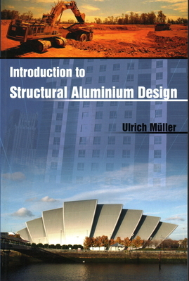 Introduction to Structural Aluminium Design by Ulrich Muller