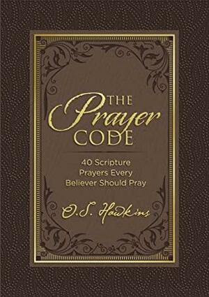 The Prayer Code: 40 Scripture Prayers Every Believer Should Pray by O.S. Hawkins